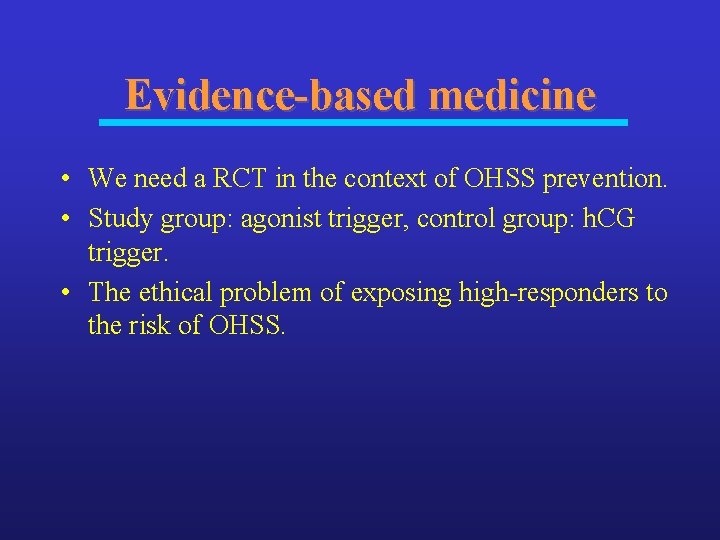 Evidence-based medicine • We need a RCT in the context of OHSS prevention. •