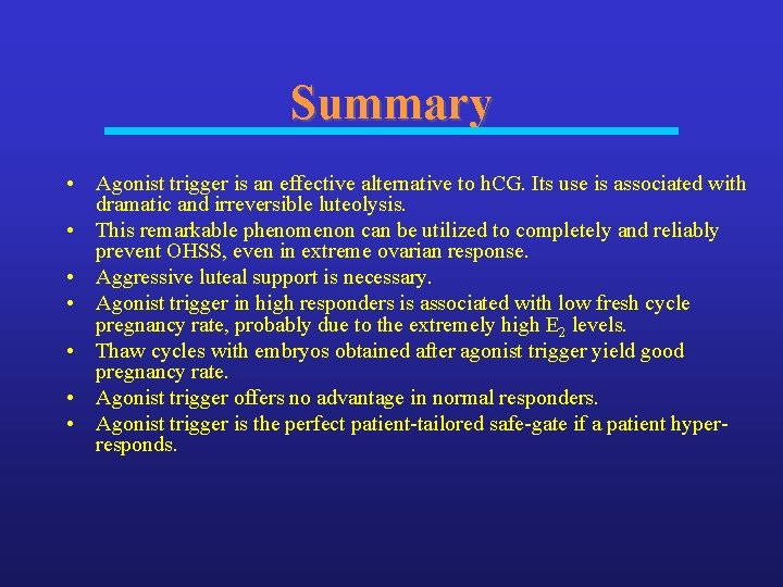 Summary • Agonist trigger is an effective alternative to h. CG. Its use is