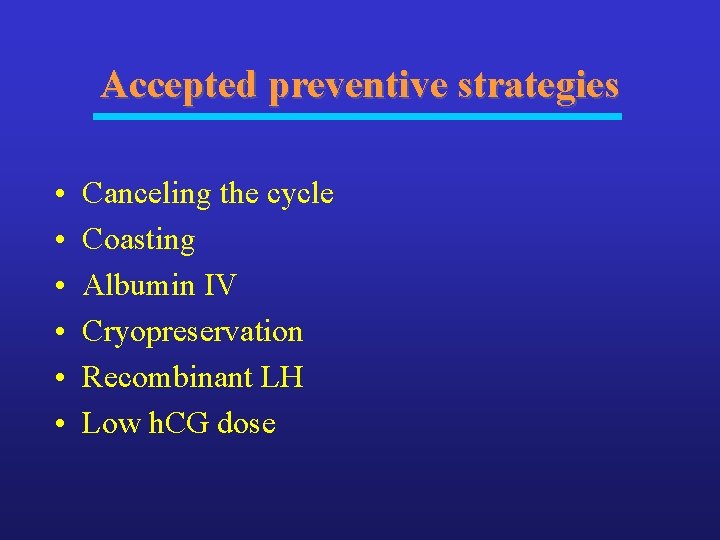 Accepted preventive strategies • • • Canceling the cycle Coasting Albumin IV Cryopreservation Recombinant