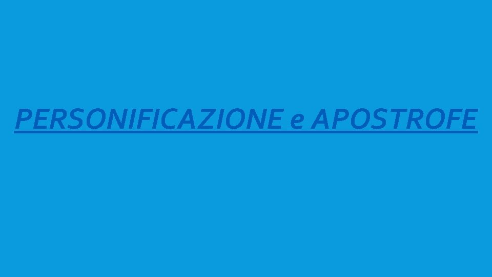 PERSONIFICAZIONE e APOSTROFE 