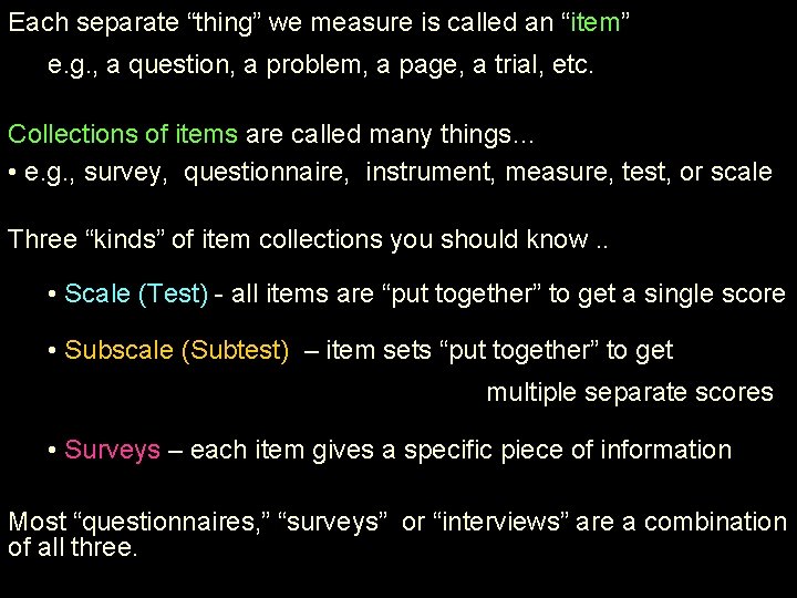 Each separate “thing” we measure is called an “item” e. g. , a question,