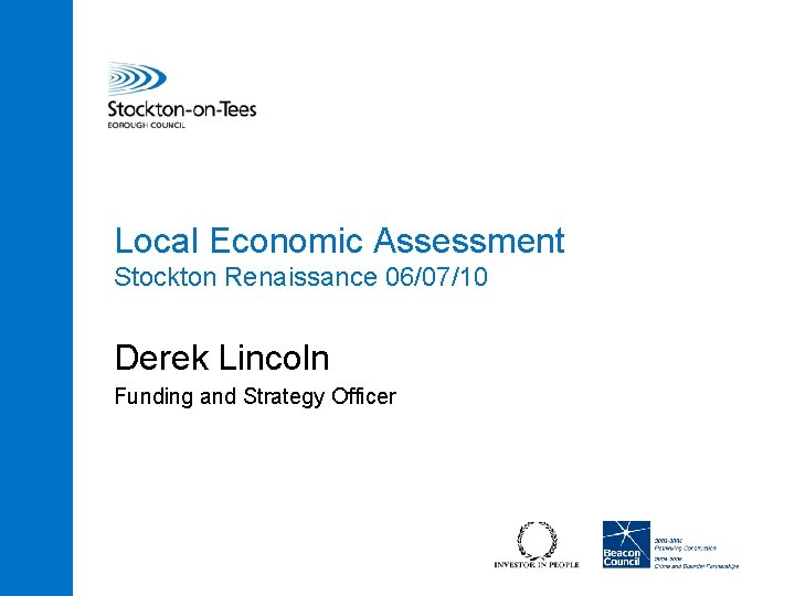 Local Economic Assessment Stockton Renaissance 06/07/10 Derek Lincoln Funding and Strategy Officer 