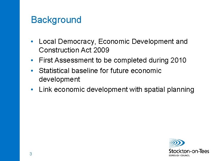 Background • Local Democracy, Economic Development and Construction Act 2009 • First Assessment to