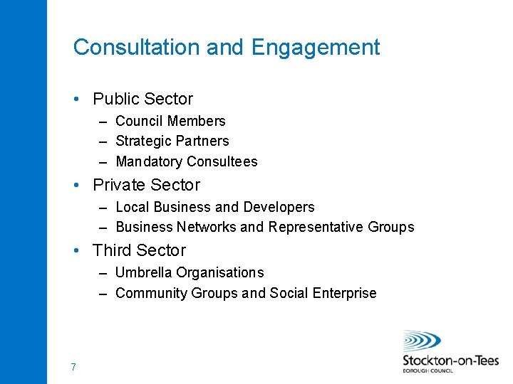 Consultation and Engagement • Public Sector – Council Members – Strategic Partners – Mandatory