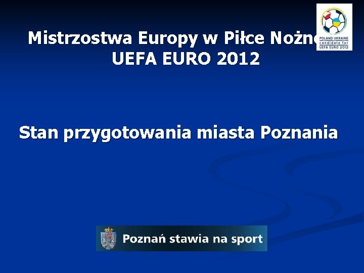 Mistrzostwa Europy w Piłce Nożnej UEFA EURO 2012 Stan przygotowania miasta Poznania 