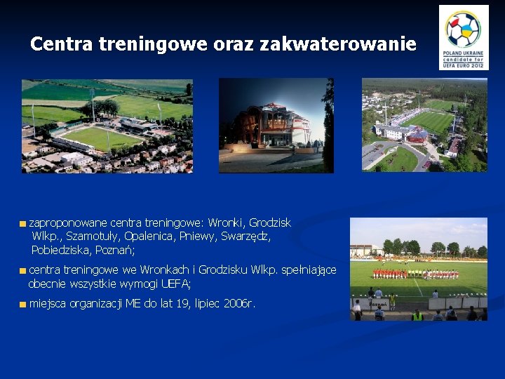 Centra treningowe oraz zakwaterowanie zaproponowane centra treningowe: Wronki, Grodzisk Wlkp. , Szamotuły, Opalenica, Pniewy,