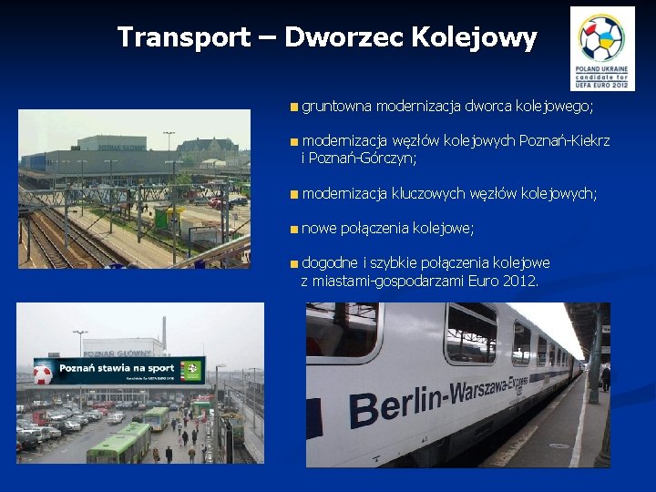 Transport – Dworzec Kolejowy gruntowna modernizacja dworca kolejowego; modernizacja węzłów kolejowych Poznań-Kiekrz i Poznań-Górczyn;