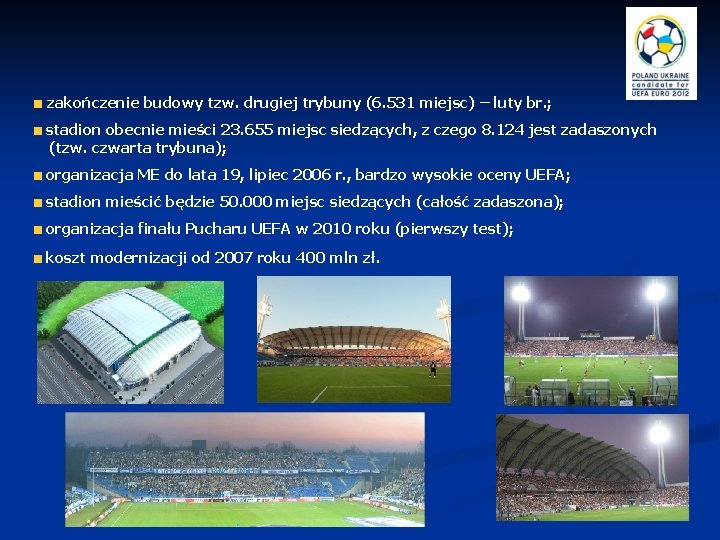 zakończenie budowy tzw. drugiej trybuny (6. 531 miejsc) – luty br. ; stadion obecnie