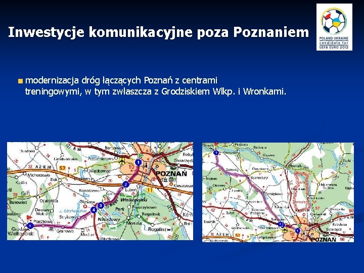 Inwestycje komunikacyjne poza Poznaniem modernizacja dróg łączących Poznań z centrami treningowymi, w tym zwłaszcza