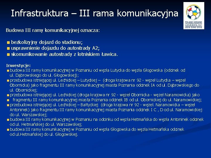 Infrastruktura – III rama komunikacyjna Budowa III ramy komunikacyjnej oznacza: bezkolizyjny dojazd do stadionu;