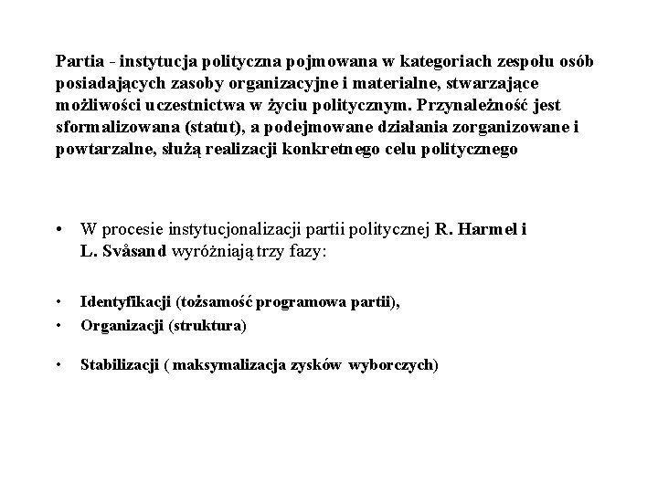 Partia - instytucja polityczna pojmowana w kategoriach zespołu osób posiadających zasoby organizacyjne i materialne,