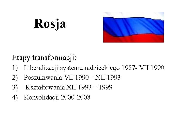 Rosja Etapy transformacji: 1) 2) 3) 4) Liberalizacji systemu radzieckiego 1987 - VII 1990