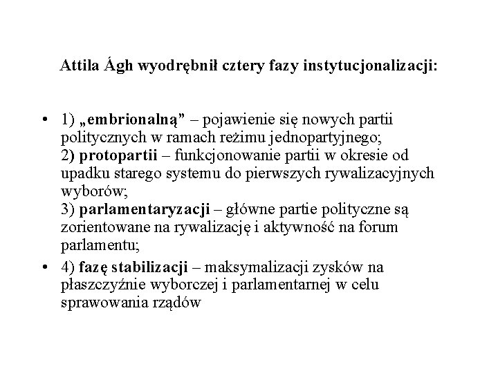 Attila Ágh wyodrębnił cztery fazy instytucjonalizacji: • 1) „embrionalną” – pojawienie się nowych partii