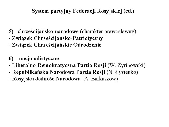 System partyjny Federacji Rosyjskiej (cd. ) 5) chrześcijańsko-narodowe (charakter prawosławny) - Związek Chrześcijańsko-Patriotyczny -