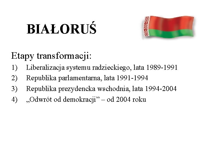 BIAŁORUŚ Etapy transformacji: 1) 2) 3) 4) Liberalizacja systemu radzieckiego, lata 1989 -1991 Republika