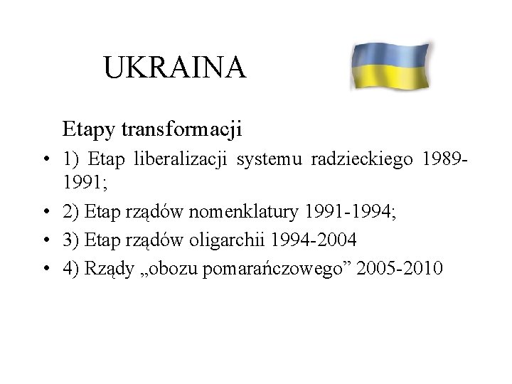 UKRAINA Etapy transformacji • 1) Etap liberalizacji systemu radzieckiego 19891991; • 2) Etap rządów