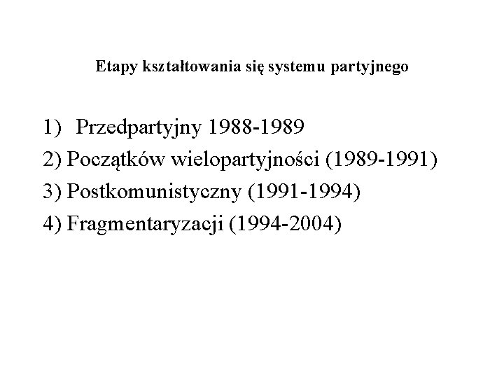 Etapy kształtowania się systemu partyjnego 1) Przedpartyjny 1988 -1989 2) Początków wielopartyjności (1989 -1991)