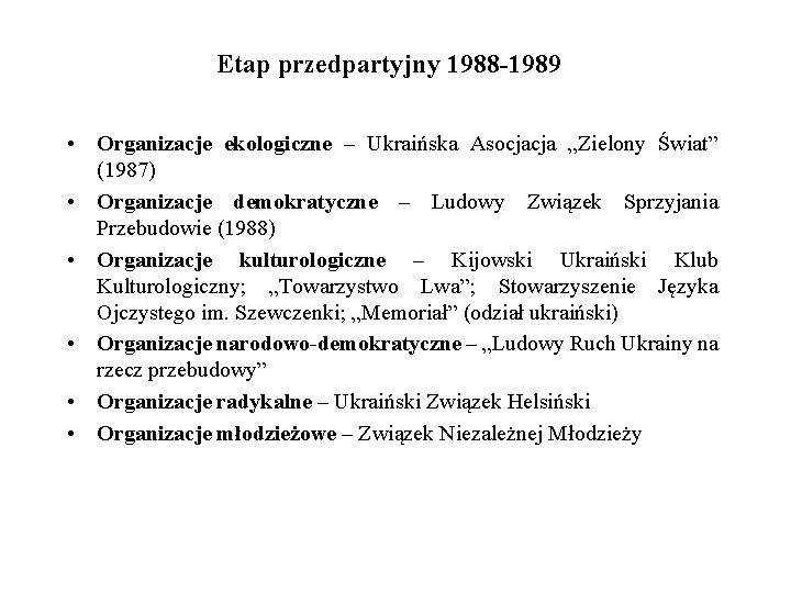 Etap przedpartyjny 1988 -1989 • Organizacje ekologiczne – Ukraińska Asocjacja „Zielony Świat” (1987) •