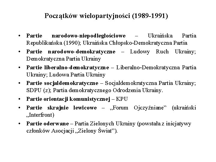 Początków wielopartyjności (1989 -1991) • Partie narodowo-niepodległościowe – Ukraińska Partia Republikańska (1990); Ukraińska Chłopsko-Demokratyczna