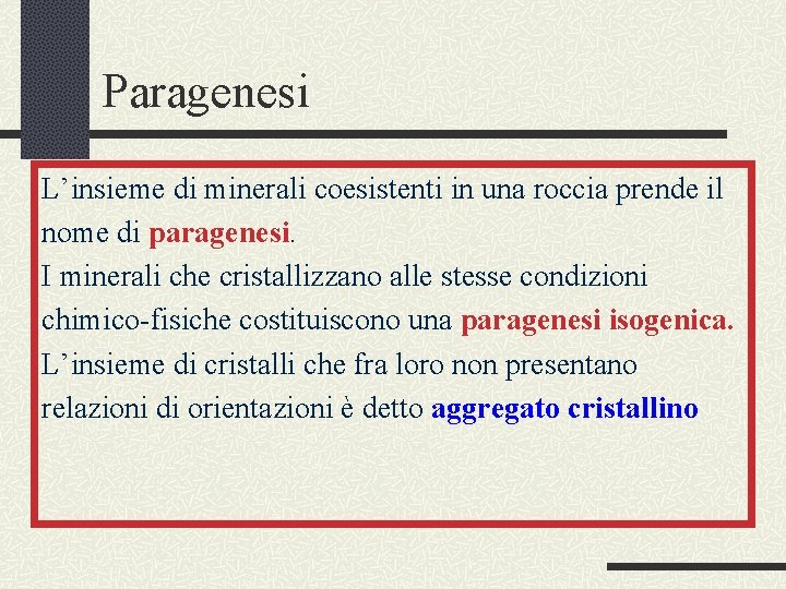 Paragenesi L’insieme di minerali coesistenti in una roccia prende il nome di paragenesi. I