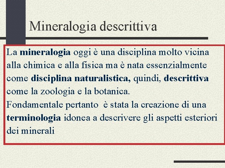 Mineralogia descrittiva La mineralogia oggi è una disciplina molto vicina alla chimica e alla