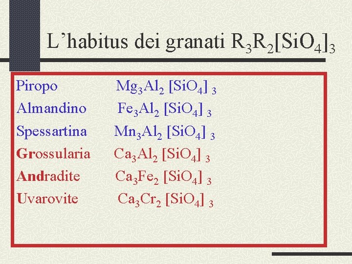 L’habitus dei granati R 3 R 2[Si. O 4]3 Piropo Mg 3 Al 2