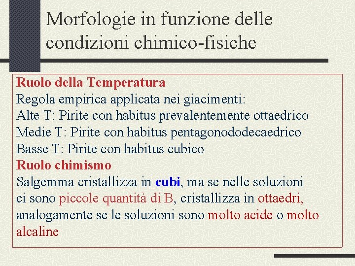 Morfologie in funzione delle condizioni chimico-fisiche Ruolo della Temperatura Regola empirica applicata nei giacimenti:
