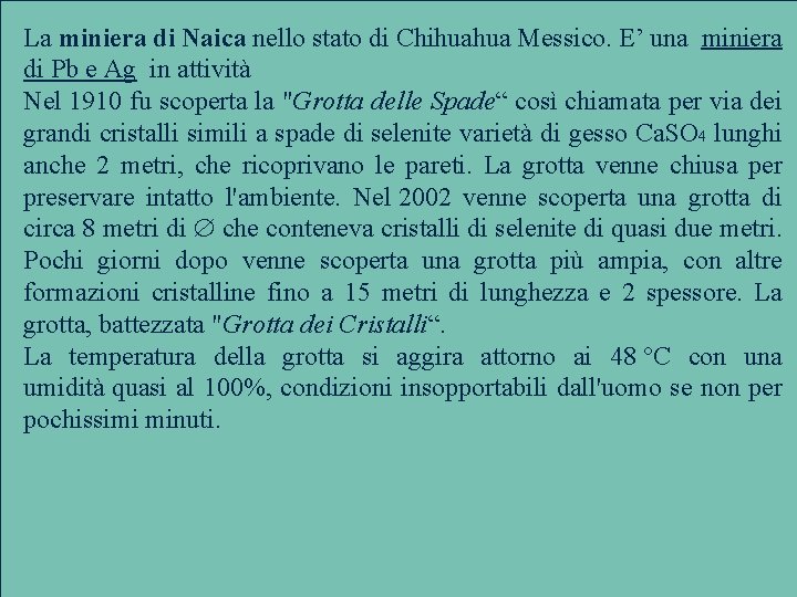 La miniera di Naica nello stato di Chihuahua Messico. E’ una miniera di Pb