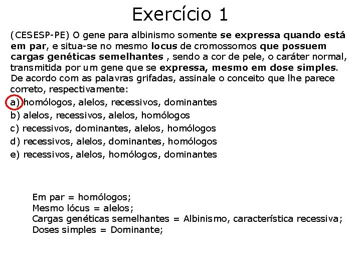 Exercício 1 (CESESP-PE) O gene para albinismo somente se expressa quando está em par, Exercício 1 (CESESP-PE) O gene para albinismo somente se expressa quando está em par,