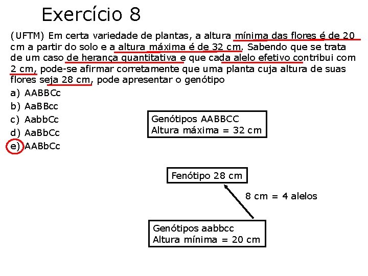 Exercício 8 (UFTM) Em certa variedade de plantas, a altura mínima das flores é Exercício 8 (UFTM) Em certa variedade de plantas, a altura mínima das flores é