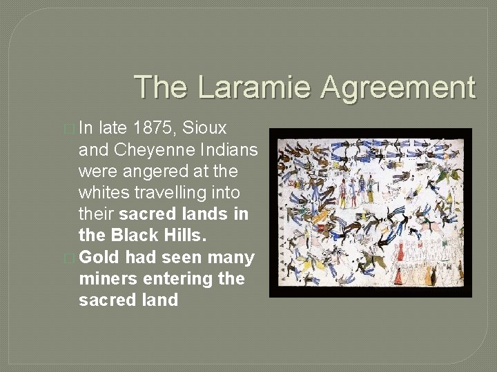 The Laramie Agreement � In late 1875, Sioux and Cheyenne Indians were angered at