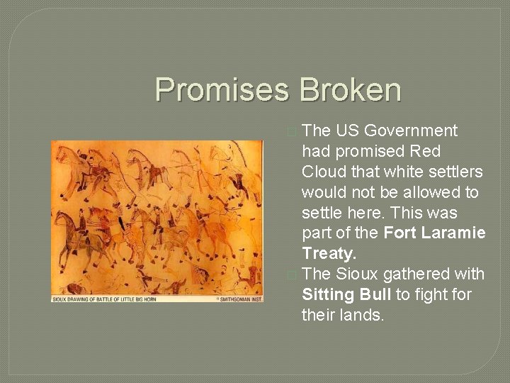 Promises Broken The US Government had promised Red Cloud that white settlers would not