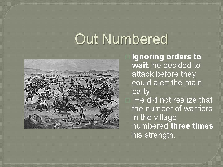 Out Numbered � Ignoring orders to wait, he decided to attack before they could