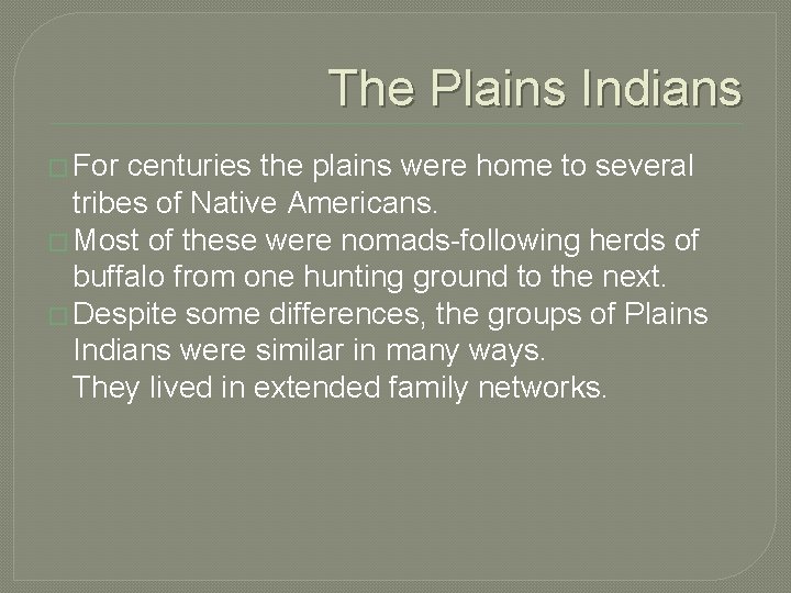 The Plains Indians � For centuries the plains were home to several tribes of