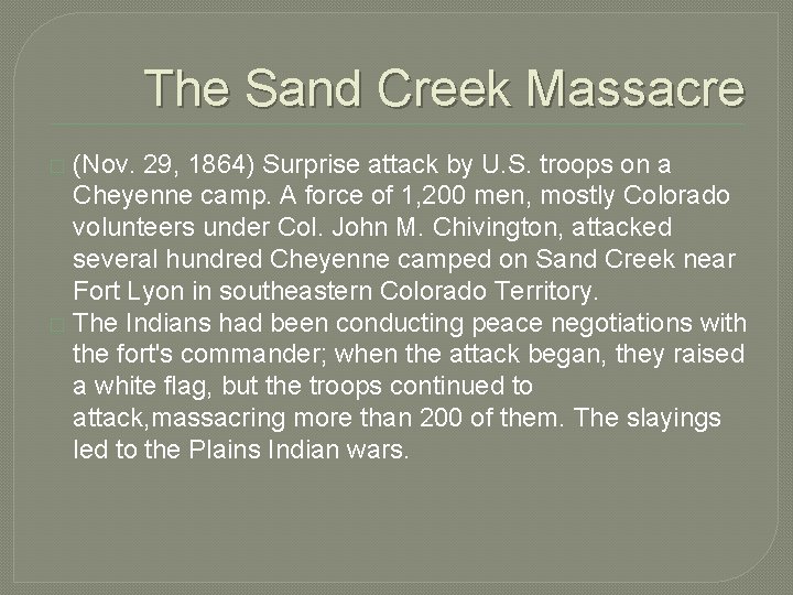 The Sand Creek Massacre (Nov. 29, 1864) Surprise attack by U. S. troops on