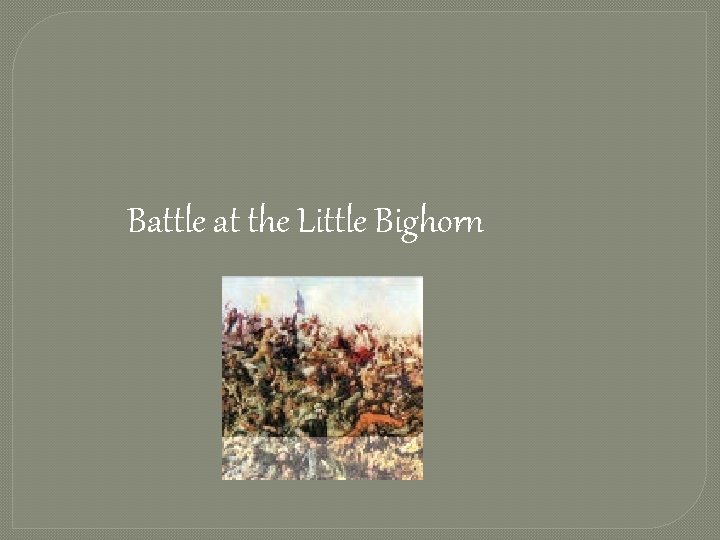 Battle at the Little Bighorn 