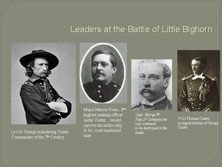 Leaders at the Battle of Little Bighorn Lt. Col George Armstrong Custer. . Commander