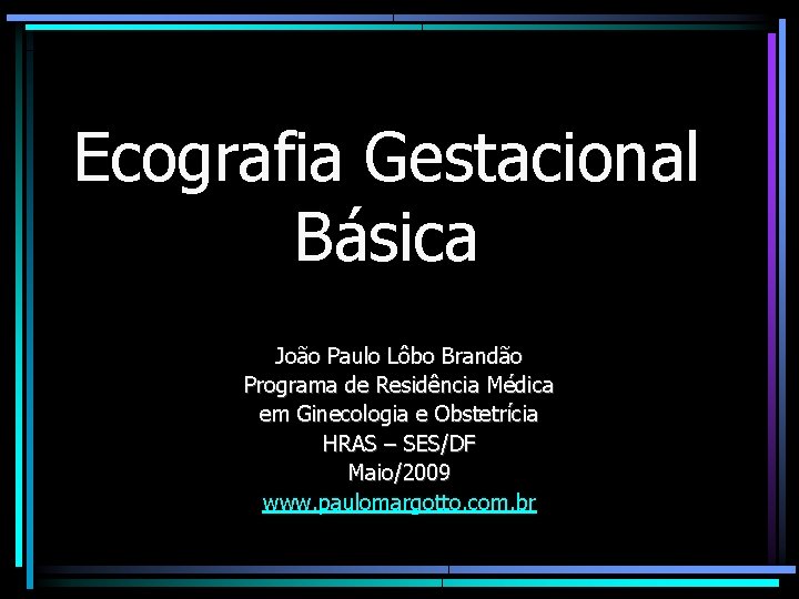 Ecografia Gestacional Básica João Paulo Lôbo Brandão Programa de Residência Médica em Ginecologia e