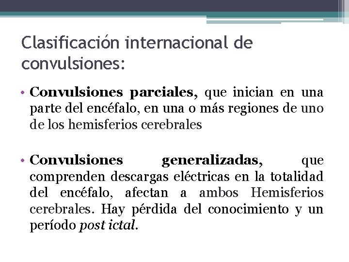 Clasificación internacional de convulsiones: • Convulsiones parciales, que inician en una parte del encéfalo, Clasificación internacional de convulsiones: • Convulsiones parciales, que inician en una parte del encéfalo,
