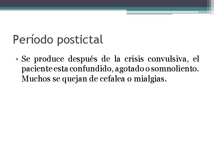 Período postictal • Se produce después de la crisis convulsiva, el paciente esta confundido, Período postictal • Se produce después de la crisis convulsiva, el paciente esta confundido,