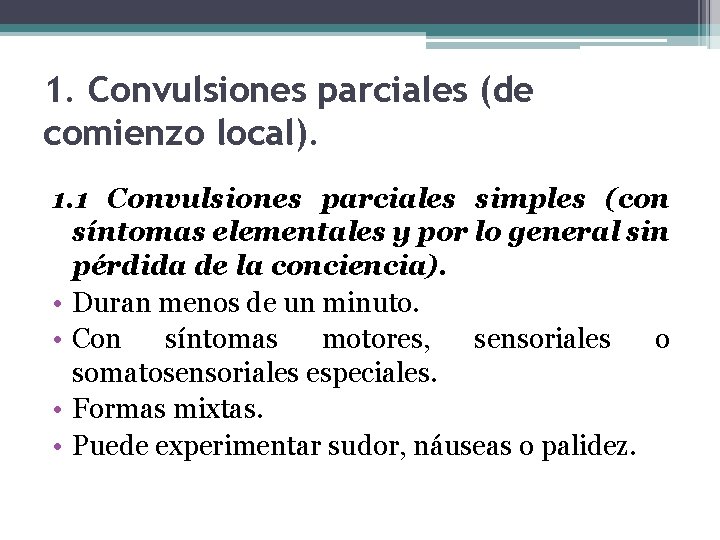 1. Convulsiones parciales (de comienzo local). 1. 1 Convulsiones parciales simples (con síntomas elementales 1. Convulsiones parciales (de comienzo local). 1. 1 Convulsiones parciales simples (con síntomas elementales
