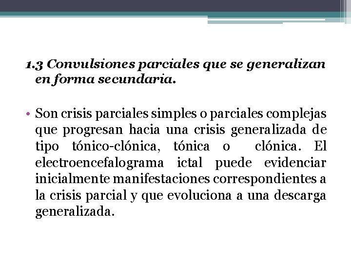 1. 3 Convulsiones parciales que se generalizan en forma secundaria. • Son crisis parciales 1. 3 Convulsiones parciales que se generalizan en forma secundaria. • Son crisis parciales