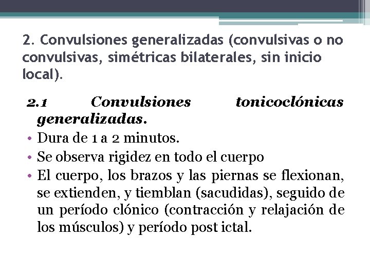 2. Convulsiones generalizadas (convulsivas o no convulsivas, simétricas bilaterales, sin inicio local). 2. 1 2. Convulsiones generalizadas (convulsivas o no convulsivas, simétricas bilaterales, sin inicio local). 2. 1