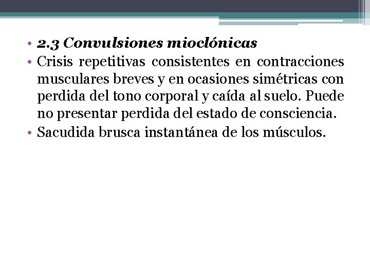• 2. 3 Convulsiones mioclónicas • Crisis repetitivas consistentes en contracciones musculares breves • 2. 3 Convulsiones mioclónicas • Crisis repetitivas consistentes en contracciones musculares breves
