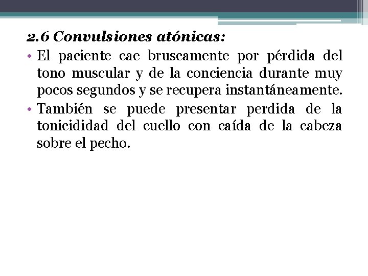 2. 6 Convulsiones atónicas: • El paciente cae bruscamente por pérdida del tono muscular 2. 6 Convulsiones atónicas: • El paciente cae bruscamente por pérdida del tono muscular