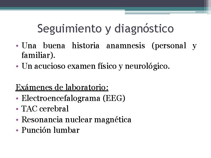 Seguimiento y diagnóstico • Una buena historia anamnesis (personal y familiar). • Un acucioso Seguimiento y diagnóstico • Una buena historia anamnesis (personal y familiar). • Un acucioso