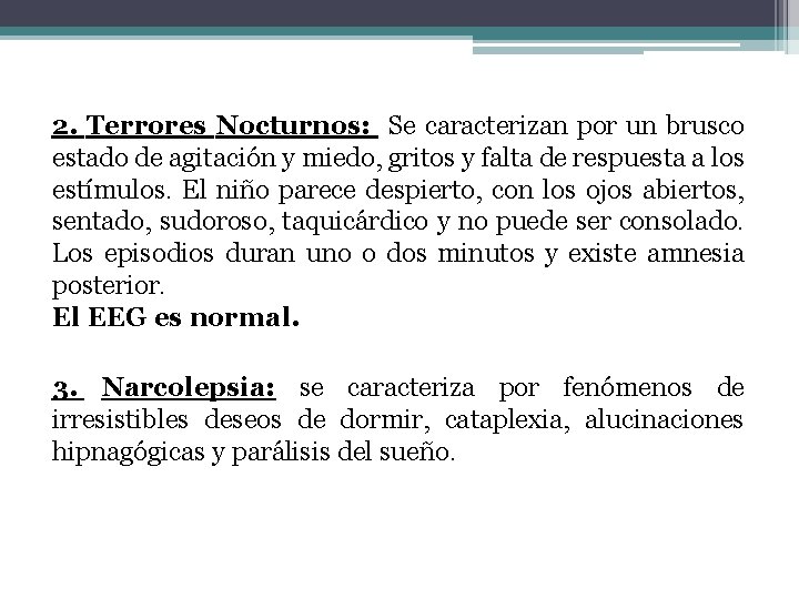 2. Terrores Nocturnos: Se caracterizan por un brusco estado de agitación y miedo, gritos 2. Terrores Nocturnos: Se caracterizan por un brusco estado de agitación y miedo, gritos