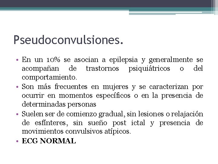 Pseudoconvulsiones. • En un 10% se asocian a epilepsia y generalmente se acompañan de Pseudoconvulsiones. • En un 10% se asocian a epilepsia y generalmente se acompañan de