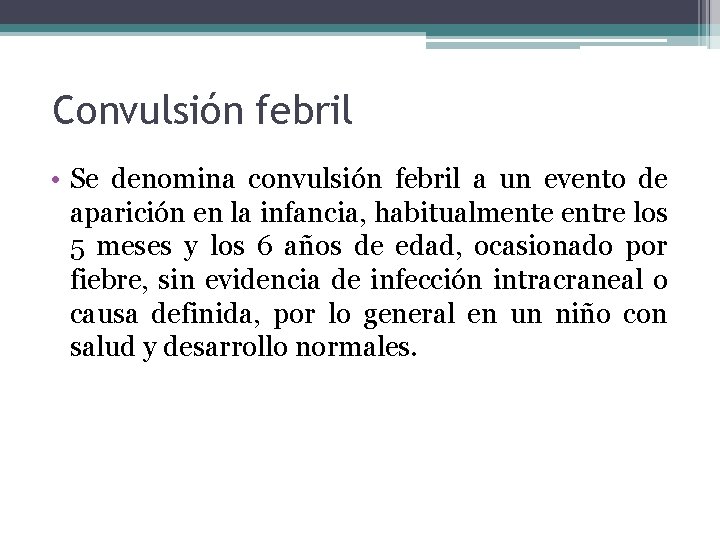 Convulsión febril • Se denomina convulsión febril a un evento de aparición en la Convulsión febril • Se denomina convulsión febril a un evento de aparición en la