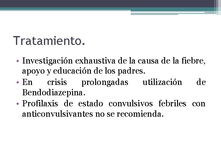 Tratamiento. • Investigación exhaustiva de la causa de la fiebre, apoyo y educación de Tratamiento. • Investigación exhaustiva de la causa de la fiebre, apoyo y educación de